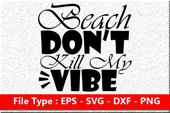 Beach Don’t Kill My Vibe: Graphics for Crafts & Content
