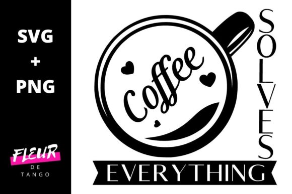 Coffee Solves Everything Graphics and Crafts
