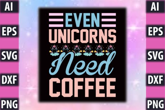 Even Unicorns Need Coffee Graphics and Crafts