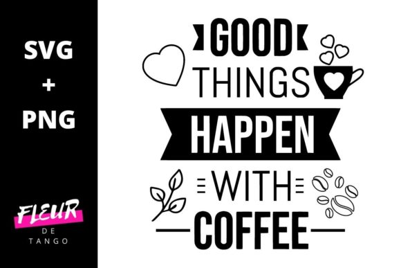 Good Things Happen with Coffee Graphics and Crafts
