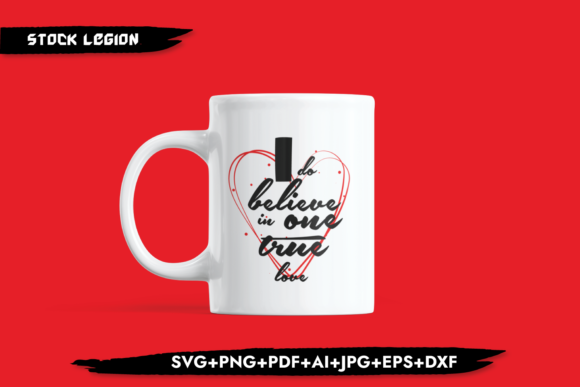 I Do Believe in One True Love Graphics & Crafts