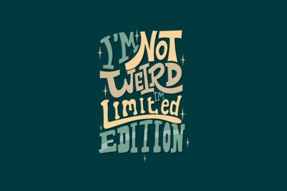 I'm Not Weird, I'm Limited Edition Graphics