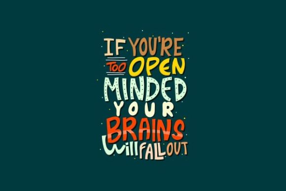 If You Are to Open Minded Graphics