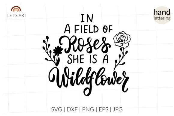 In a Field of Roses She is a Wildflower: Graphics for Crafts