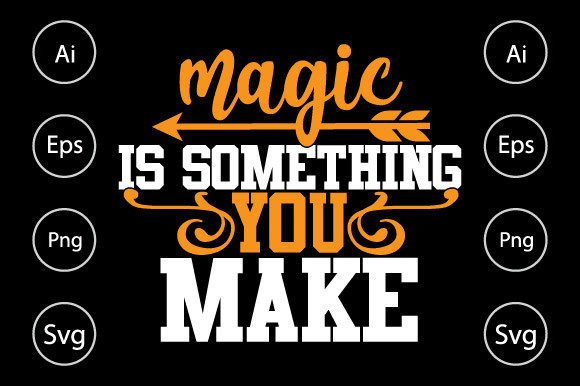 Magic is Something You Make T Shirt Graphics and Crafts