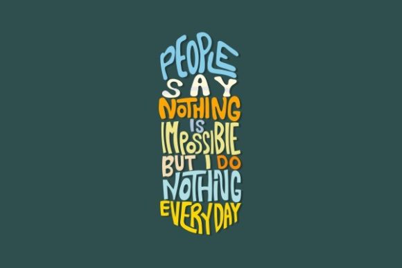 People Nothing is Impossible but I Do Graphics and Crafts