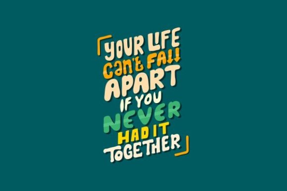 Your Life Can't Fall Apart if You Never Graphics & Crafts